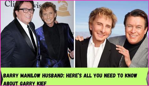 Barry Manilow Husband, Age, Net Worth, Children, Parents